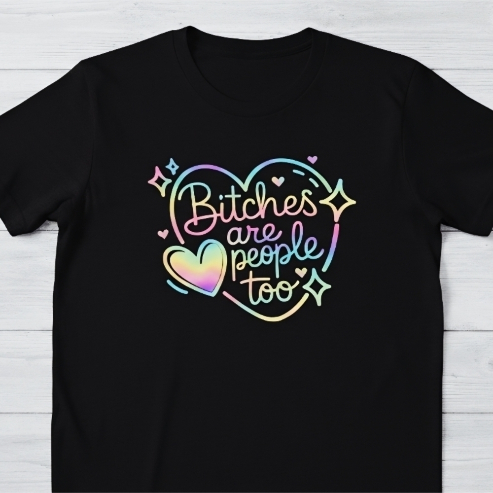 B*tches Are People Too Graphic Tee • Rainbow Heart Shirt • Funny Feminist T‑Shir - Picture 3 of 11